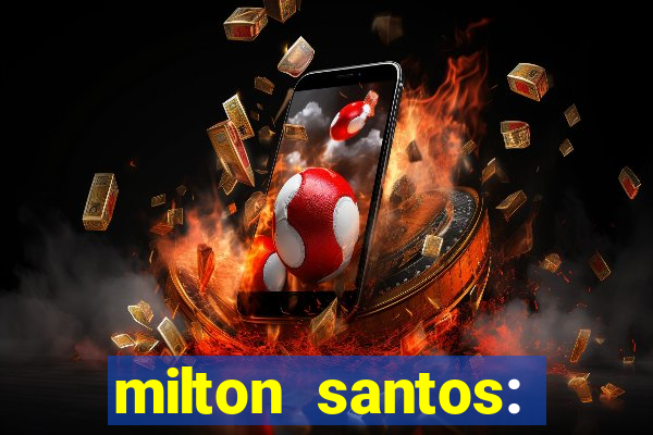 milton santos: biografia resumo